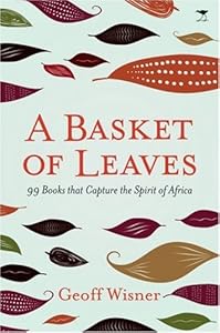 A Basket of Leaves: 99 Books That Capture the Spirit of Africa by Geoff Wisner