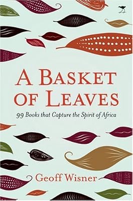 A Basket of Leaves: 99 Books That Capture the Spirit of Africa