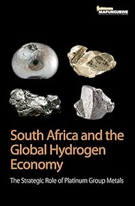 South Africa and the Global Hydrogen Economy: The Strategic Role of Platinum Group Metals by Mapungubwe Institute for Strategic Reflection (MISTRA)