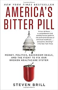 America's Bitter Pill: Money, Politics, Backroom Deals, and the Fight to Fix Our Broken Healthcare System