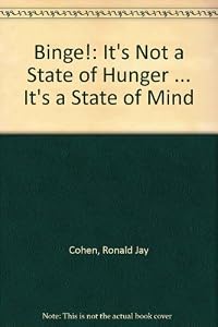 Binge!: It's Not a State of Hunger ... It's a State of Mind