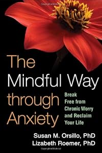 The Mindful Way through Anxiety: Break Free from Chronic Worry and Reclaim Your Life by Susan M. Orsillo PhD 
			
			
		
		
		
       	 
       		
       			,