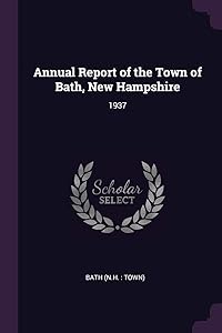 Annual Report of the Town of Bath, New Hampshire: 1937 by Bath Bath