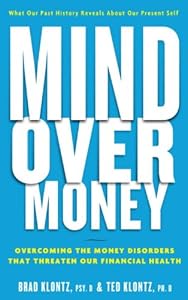 Mind over Money: Overcoming the Money Disorders That Threaten Our Financial Health
