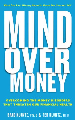 Mind over Money: Overcoming the Money Disorders That Threaten Our Financial Health by Brad Klontz