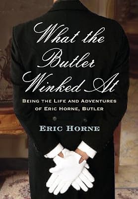What the Butler Winked At: Being the Life and Adventures of Eric Horne, Butler
