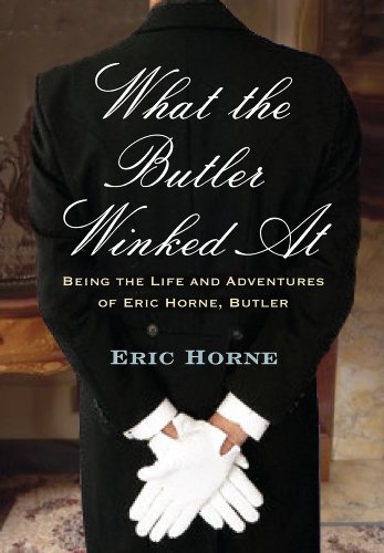 What the Butler Winked At: Being the Life and Adventures of Eric Horne, Butler by Eric Horne