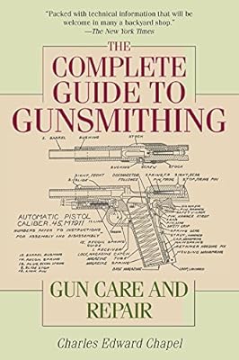 The Complete Guide to Gunsmithing: Gun Care and Repair