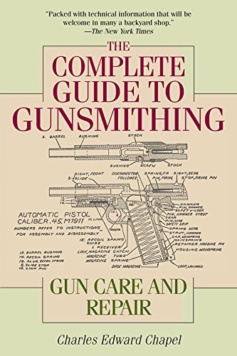 The Complete Guide to Gunsmithing: Gun Care and Repair by Charles Edward Chapel