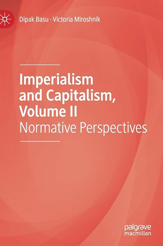 Imperialism and Capitalism, Volume II: Normative Perspectives by Dipak Basu