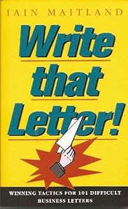 Write That Letter!: Winning Tactics for 101 Difficult Business Letters