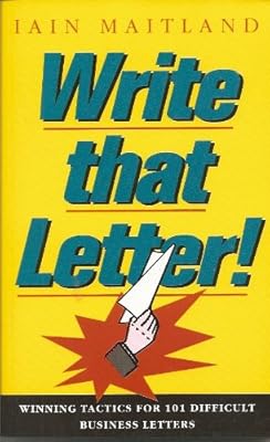 Write That Letter!: Winning Tactics for 101 Difficult Business Letters