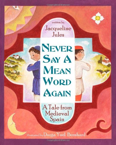 Never Say a Mean Word Again: A Tale from Medieval Spain by Jacqueline Jules