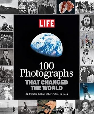 LIFE 100 Photographs that Changed the World: An Updated Edition of LIFE's Classic Book