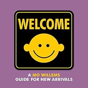 Welcome: A Mo Willems Guide for New Arrivals