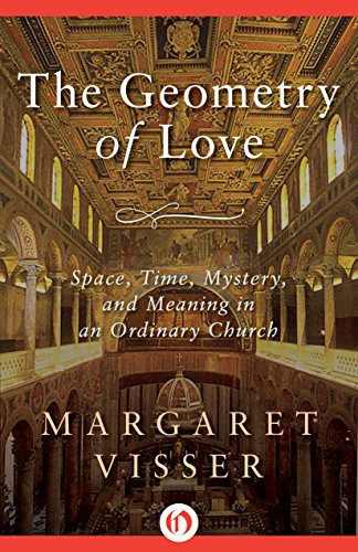 The Geometry of Love: Space, Time, Mystery, and Meaning in an Ordinary Church by Margaret Visser