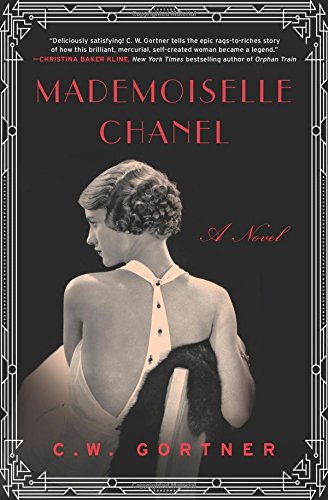 Mademoiselle Chanel: A Novel by C. W. Gortner
