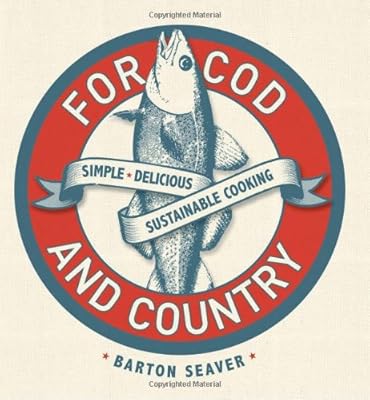 For Cod and Country: Simple, Delicious, Sustainable Cooking