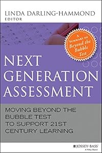 Next Generation Assessment: Moving Beyond the Bubble Test to Support 21st Century Learning