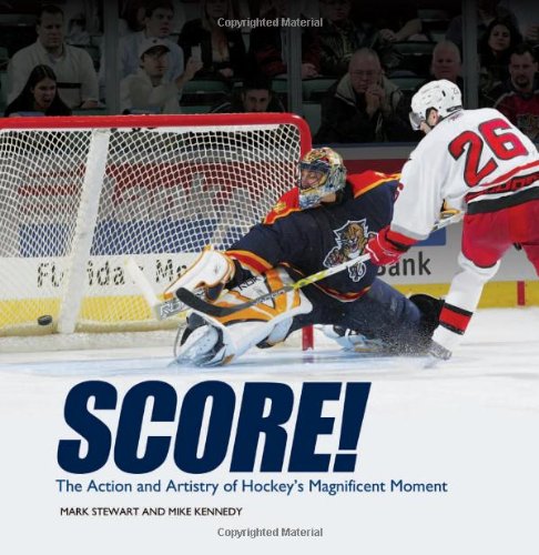 Score!: The Action and Artistry of Hockey's Magnificent Moment by Mark Stewart
