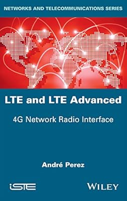 LTE and LTE Advanced: 4G Network Radio Interface (Networks and Telecommunications)