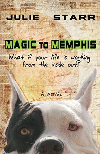 Magic to Memphis: What if your life is working from the inside out? by julie starr