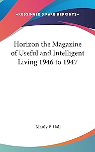 Horizon the Magazine of Useful and Intelligent Living 1946 to 1947