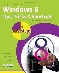 Windows 8 Tips, Tricks &amp; Shortcuts in Easy Steps