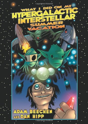 What I Did on My Hypergalactic Interstellar Summer Vacation by Adam Beechen