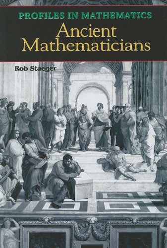 Ancient Mathemeticians (Profiles in Mathematics) by Rob Staeger