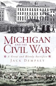 Michigan and the Civil War: A Great and Bloody Sacrifice
