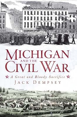 Michigan and the Civil War: A Great and Bloody Sacrifice