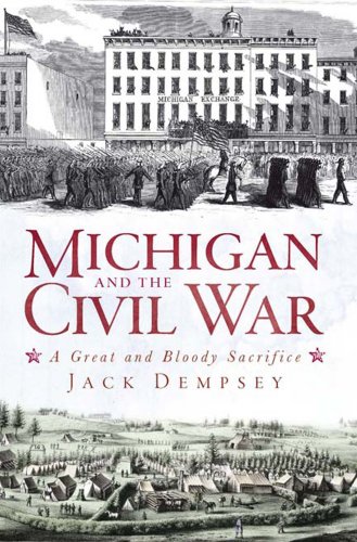 Michigan and the Civil War: A Great and Bloody Sacrifice by Jack Dempsey