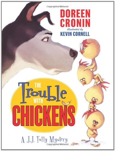 The Trouble with Chickens: A J.J. Tully Mystery by Doreen Cronin