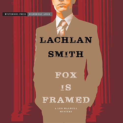 Fox Is Framed: A Leo Maxwell Mystery by Lachlan Smith