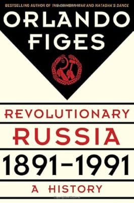 Revolutionary Russia, 1891-1991: A History