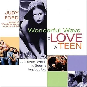 Wonderful Ways to Love a Teen: Even When It Seems Impossible by Judy Ford