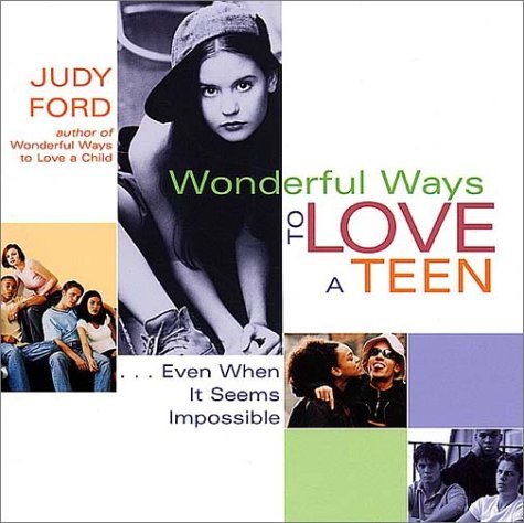 Wonderful Ways to Love a Teen: Even When It Seems Impossible by Judy Ford