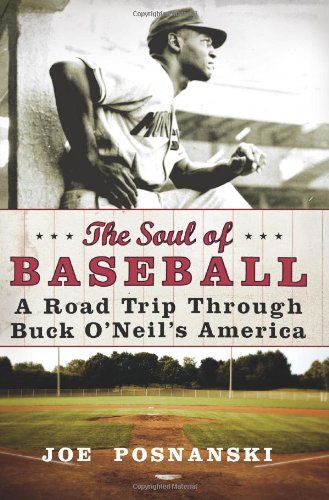 The Soul of Baseball: A Road Trip Through Buck O'Neil's America by Joe Posnanski