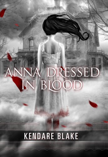 Anna Dressed in Blood (Anna, Book 1) by Kendare Blake