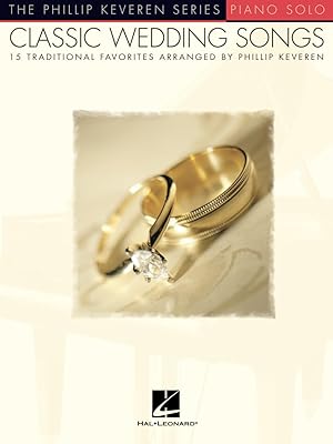 Classic Wedding Songs: 15 Traditional Favorites Arranged by Phillip Keveren
