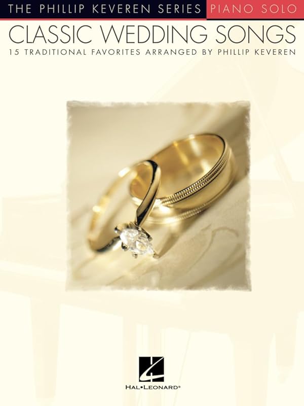Classic Wedding Songs: 15 Traditional Favorites Arranged by Phillip Keveren by Phillip Keveren
