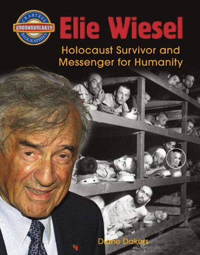 Elie Wiesel: Holocaust Survivor and Messenger for Humanity by Diane Dakers