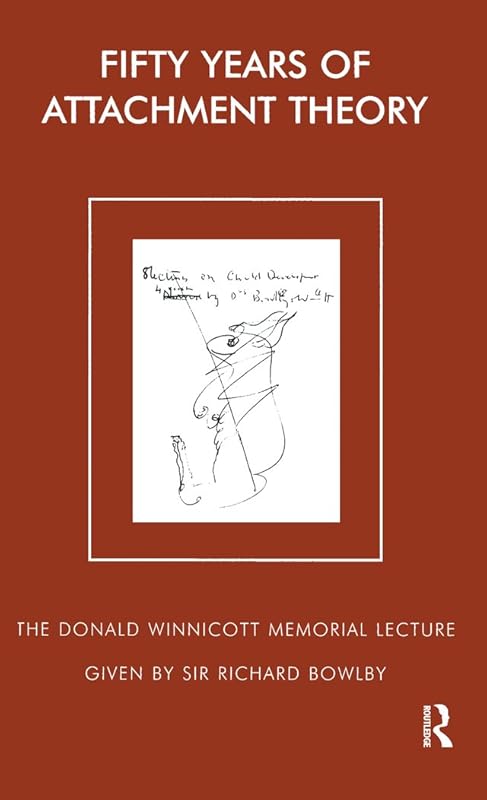Fifty Years of Attachment Theory: The Donald Winnicott Memorial Lecture (The Donald Winnicott Memorial Lecture Series) by Sir Richard Bowlby