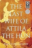 Joan Schweighardt, "The Last Wife of Attila the Hun" (Booktrope Editions, 2015)