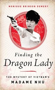 Finding the Dragon Lady: The Mystery of Vietnam's Madame Nhu