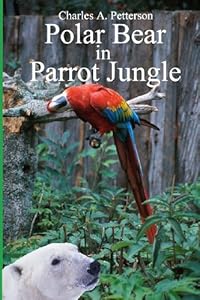 Polar Bear in Parrot Jungle by Charles A Petterson