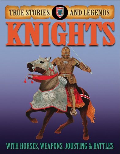 Knights (True Stories and Legends) by Jim Pipe