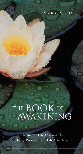 The Book of Awakening: Having the Life You Want by Being Present in the Life You Have by Mark Nepo
