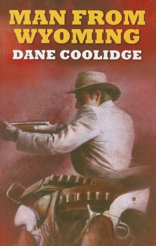 Man From Wyoming by Dane Coolidge